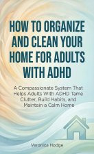 How to Organize and Clean Your Home For Adults with ADHD
