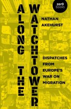 Along the Watchtower – Dispatches from Europe′s War on Migration