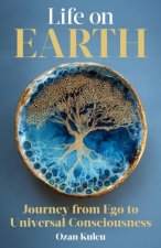 Life on Earth – Journey from Ego to Universal Consciousness