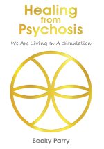 Healing from Psychosis - We are Living in a Simulation