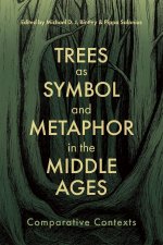 Trees as Symbol and Metaphor in the Middle Ages – Comparative Contexts