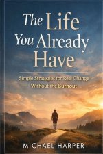 The Life You Already Have