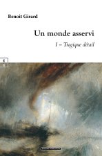 UN MONDE ASSERVI : I - TRAGIQUE D?TAIL