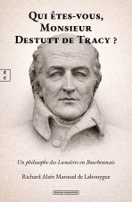 QUI ?TES-VOUS, MONSIEUR DESTUTT DE TRACY ? : UN PHILOSOPHE DES LUMI?RES EN BOURBONNAIS