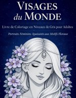 Visages du Monde - Livre de Coloriage en Niveaux de Gris pour Adultes
