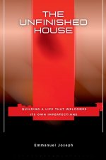 The Unfinished House, Building a Life That Welcomes Its Own Imperfections
