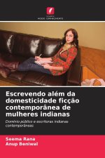Escrevendo além da domesticidade ficção contemporânea de mulheres indianas