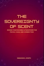 The Sovereignty of Scent, Design Your Invisible Atmosphere for Focus, Calm, and Connection