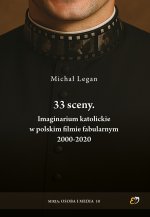 33 sceny. Imaginarium katolickie w polskim filmie fabularnym 2000-2020