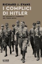 complici di Hitler. Gli aiutanti e i carnefici del Terzo Reich