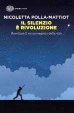 silenzio è rivoluzione. Ascoltare il suono segreto della vita