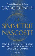simmetrie nascoste. Perché la fisica è alle radici dell'intelligenza artificiale di oggi e di domani