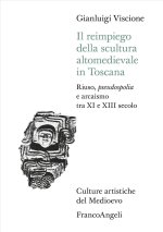 reimpiego della scultura altomedievale in Toscana. Riuso, pseudospolia e arcaismo tra XI e XIII secolo