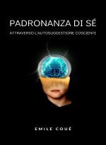 Padronanza di sé attraverso l'autosuggestione cosciente