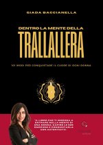 Dentro la mente della trallallera. 101 modi per conquistare il cuore di ogni donna