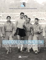 Due colori. Una vita. Roberto «Bob» Lovati: sessanta anni di Lazio