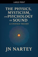 The Physics, Mysticism, and Psychology of Sound