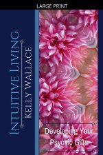 Intuitive Living - Developing Your Psychic Gifts