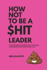 How Not To Be A $hit Leader