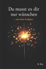 Du musst es dir nur wünschen - und dann loslegen