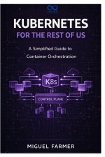 Kubernetes for the Rest of Us