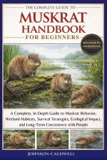 THE COMPLETE GUIDE TO MUSKRAT HANDBOOK FOR BEGINNERS