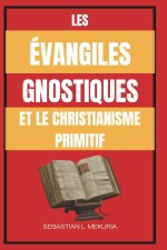 LES ÉVANGILES GNOSTIQUES ET LE CHRISTIANISME PRIMITIF