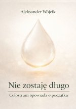 Nie zostaję długo Colostrum opowiada o początku
