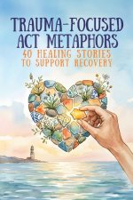 Trauma-Focused ACT Metaphors