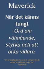 När det känns tungt