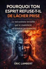 Pourquoi ton esprit refuse-t-il de lâcher prise
