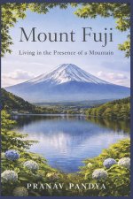 MOUNT FUJI Living in the Presence of a Mountain