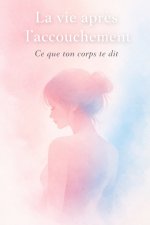 La vie après l'accouchement - Ce que ton corps te dit