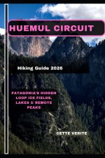 HUEMUL CIRCUIT HIKING GUIDE 2026