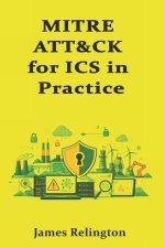 MITRE ATT&CK for ICS in Practice