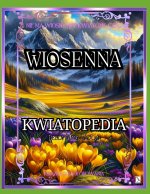 Wiosenna Kwiatopedia, czyli Nie ma wiosny bez kwiatów