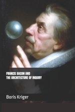 FRANCIS BACON AND THE ARCHITECTURE OF INQUIRY