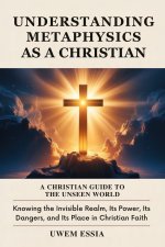 UNDERSTANDING METAPHYSICS AS A CHRISTIAN