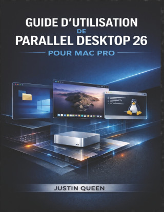 GUIDE D'UTILISATION DE PARALLEL DESKTOP 26 POUR MAC PRO