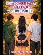 FUI A CONQUISTARLA A ELLA, Y ME CONQUISTO EL
