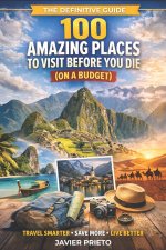 100 AMAZING PLACES TO VISIT BEFORE YOU DIE (ON A BUDGET)