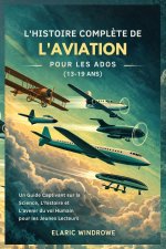 L'HISTOIRE COMPLÈTE DE L'AVIATION POUR LES ADOS (13-19 ANS)