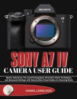 SONY A7 IV CAMERA USER GUIDE