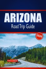 ARIZONA Road Trip Guide 2026