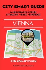CITY SMART GUIDE VIENNA. La mini guida per scoprire Attrazioni, Servizi ed Esperienze.