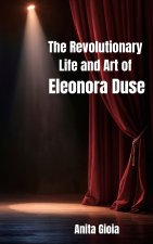 The Revolutionary Life and Art of Eleonora Duse