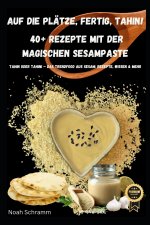 Auf die Plätze, fertig, TAHIN! - 40+ Rezepte mit der magischen Sesampaste
