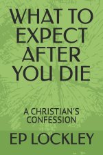 WHAT TO EXPECT AFTER YOU DIE