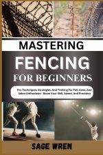 MASTERING FENCING FOR BEGINNER