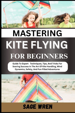 MASTERING KITE FLYING FOR BEGINNER